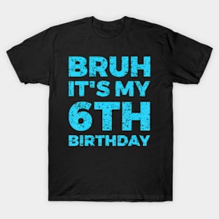 Bruh It'S My 6Th Birthday 6 Year Old Birthday T-Shirt